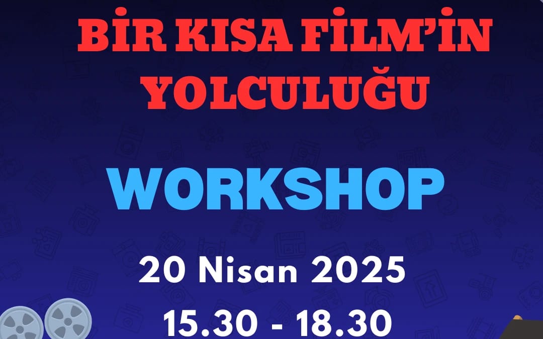 Bir Kısa Film'in Yolculuğu - Workshop