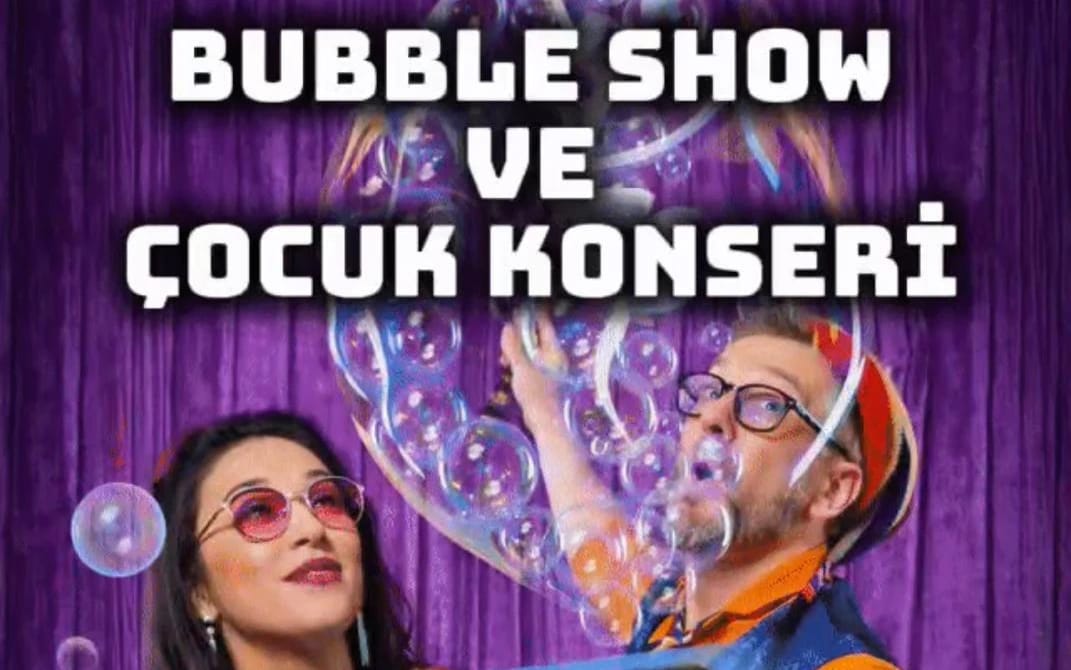 Bubble Show ve Çocuk Konseri