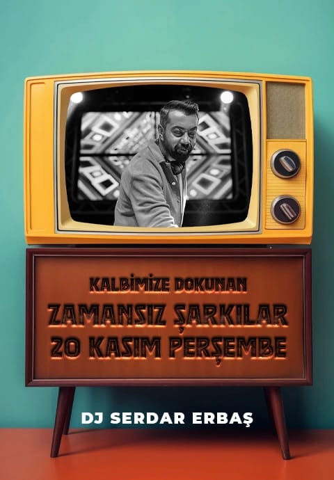 Dj Serdar Erbaş ile Kalbimize Dokunan Zamansız Şarkılar