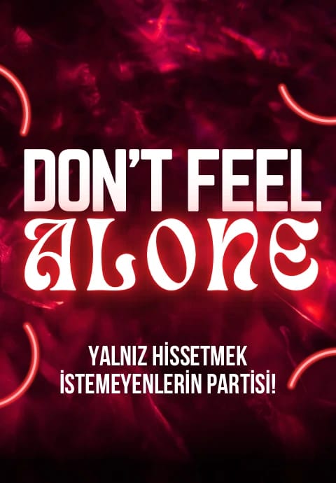 Don’t Feel Alone – 14 Şubat Yalnızlar Partisi