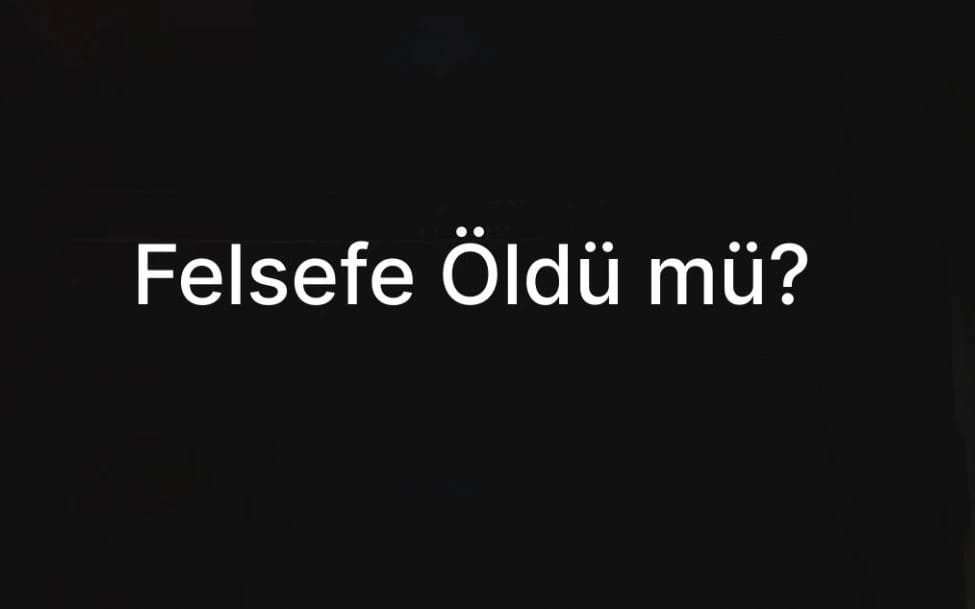 Felsefe Öldü mü?