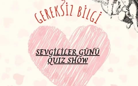 Gereksiz Bilgi - Sevgililer Günü Quiz Show