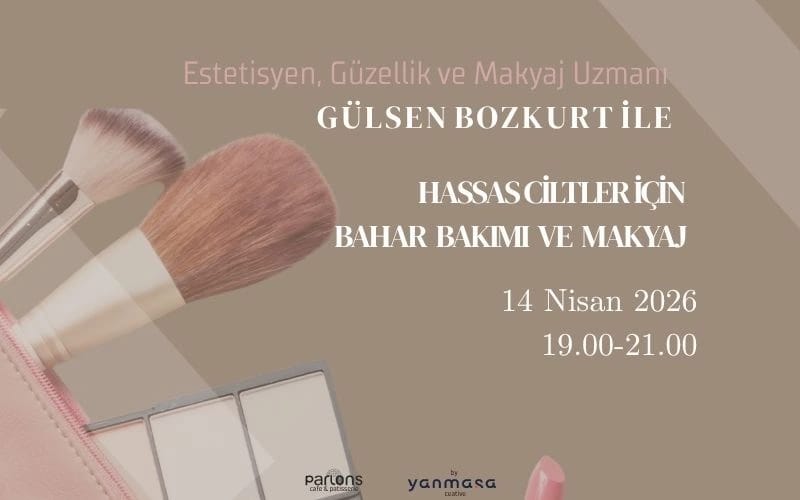 Hassas Ciltler İçin Bahar ve Makyaj Workshop – Gülsen Bozkurt 