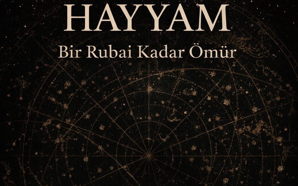 HAYYAM “Bir Rubai Kadar Ömür”