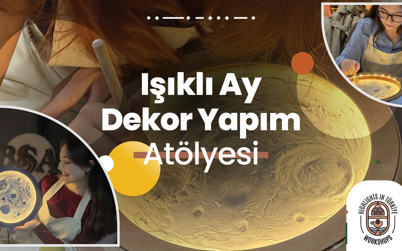 Highlights in Türkiye Workshop | Işıklı Ay Dekor Atölyesi