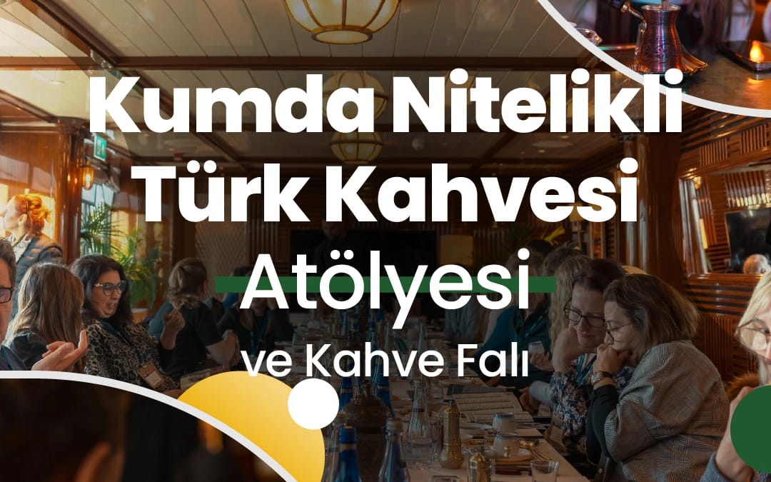 Highlights in Türkiye Workshop | Kumda Nitelikli Türk Kahvesi Atölyesi ve Kahve Falı poster