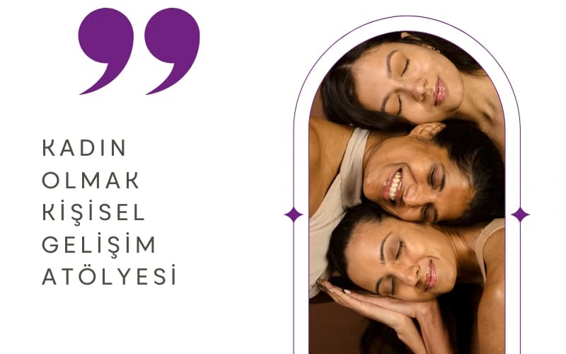 Kadın Olmak Kişisel Gelişim Atölyesi