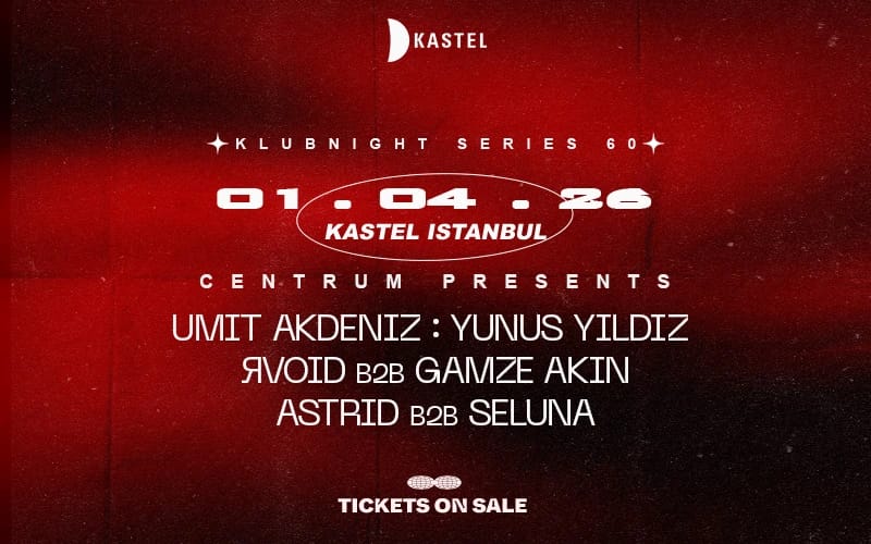 KASTEL w/ CENTRUM PRESENTS: UMIT AKDENIZ + YUNUS YILDIZ + ЯVOID b2b GAMZE AKIN + ASTRID b2b SELUNA