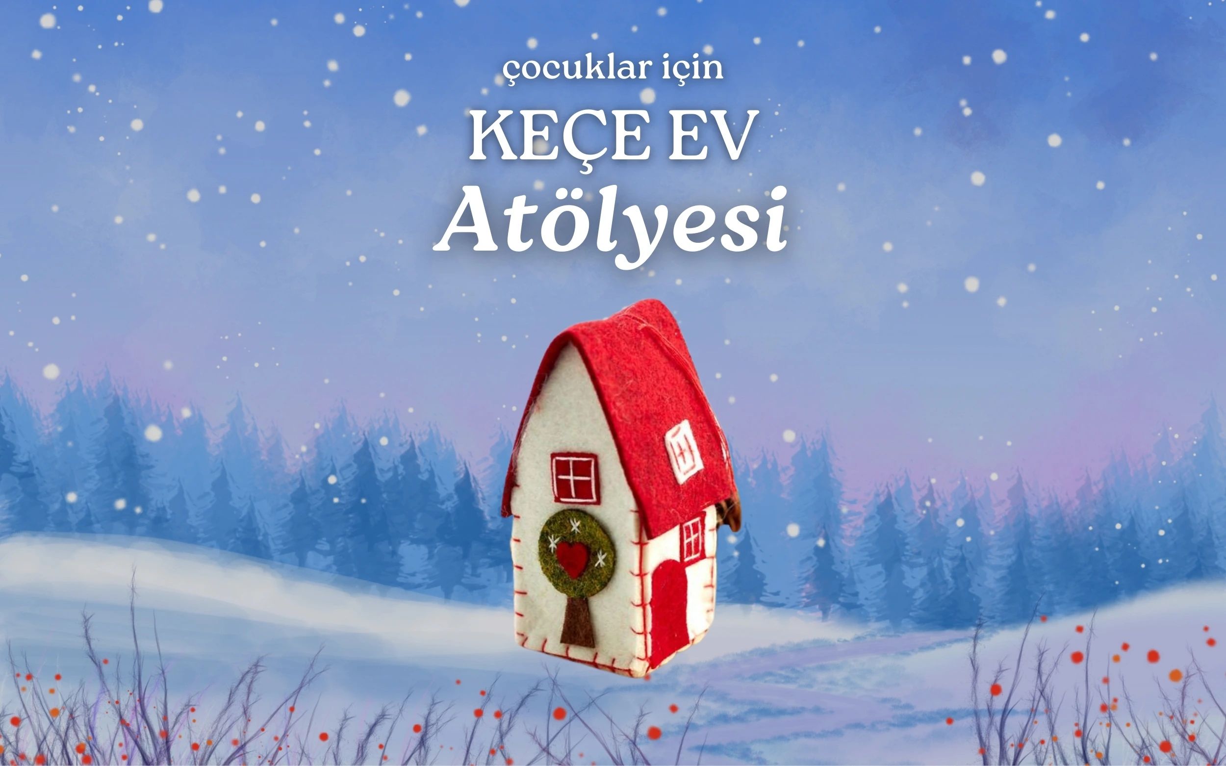 Keçe Ev - Çocuk Workshop