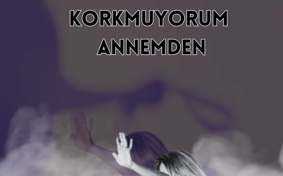 Korkmuyorum Annemden