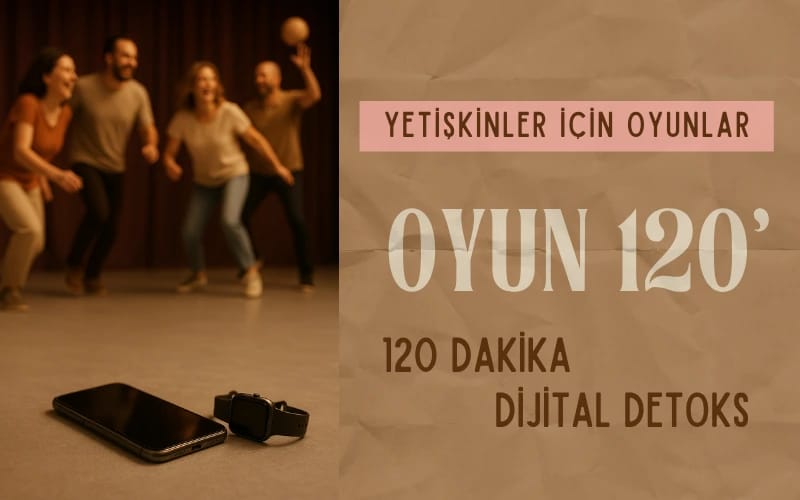 Oyun120' - 120 Dakika Dijital Detoks