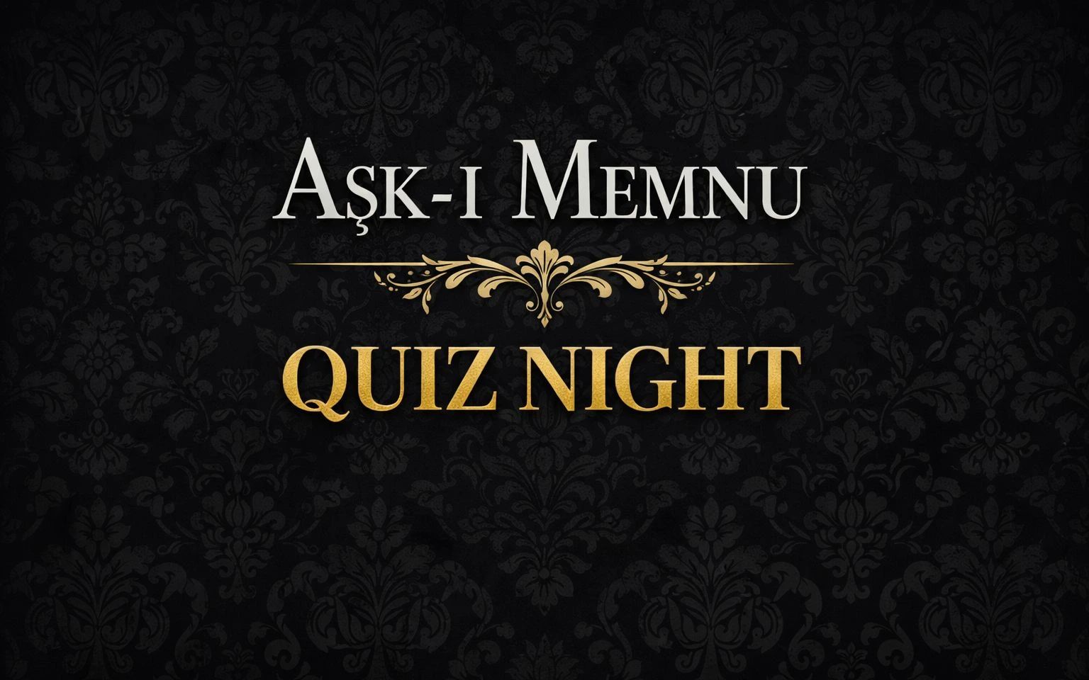 QUİZZ NİGHT - AŞK-I MEMNU