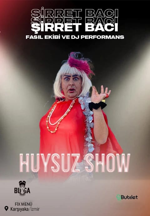 Şirret Bacı "Huysuzshow" & Fasıl & Dj Performans