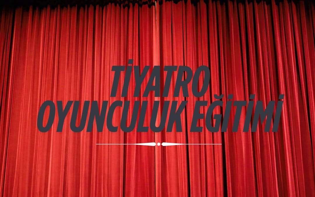 Tiyatro Oyunculuk Eğitimi