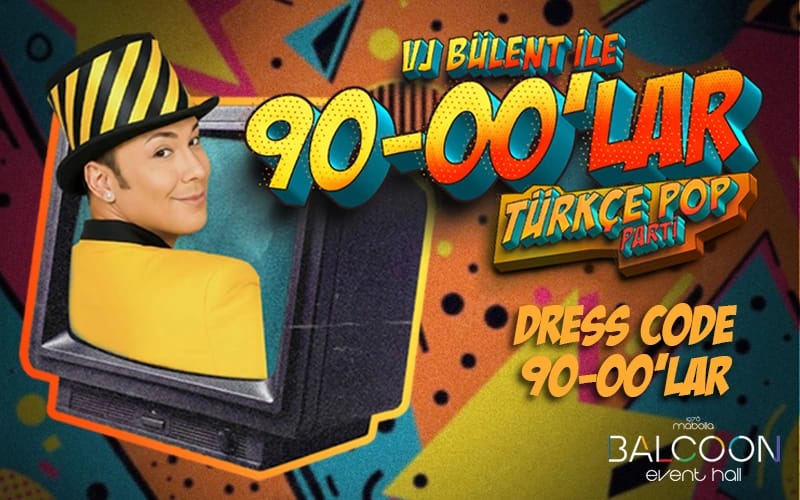 Vj Bülent ile 90'lar & 2000'ler Türkçe Pop Parti