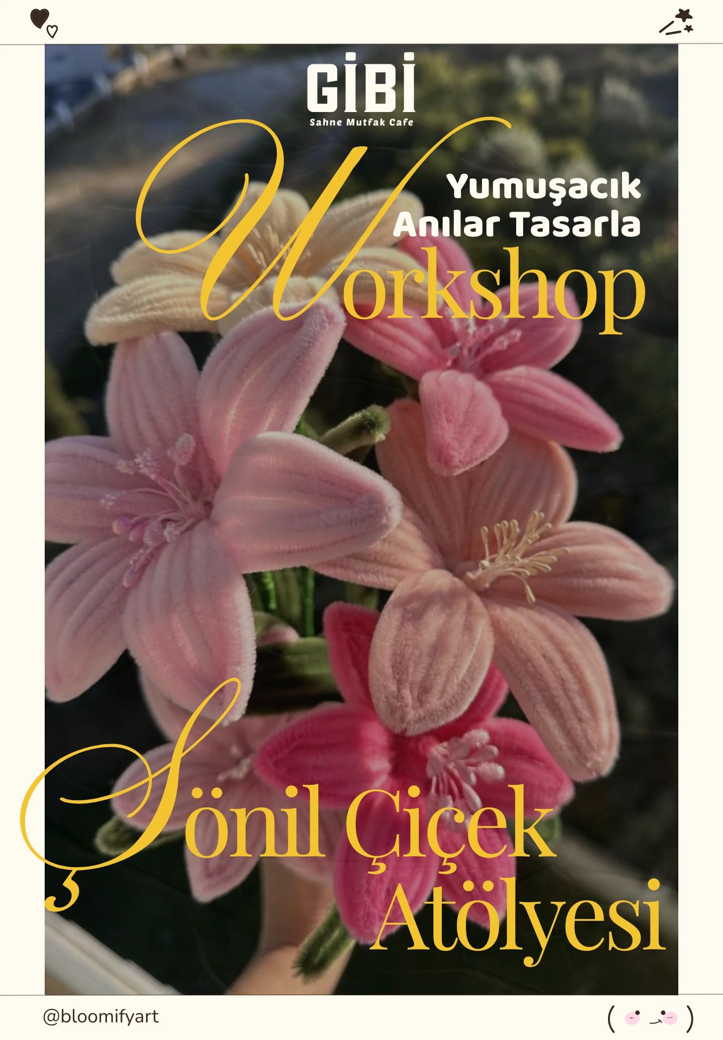 Workshop: Şönil Çiçek Atölyesi 