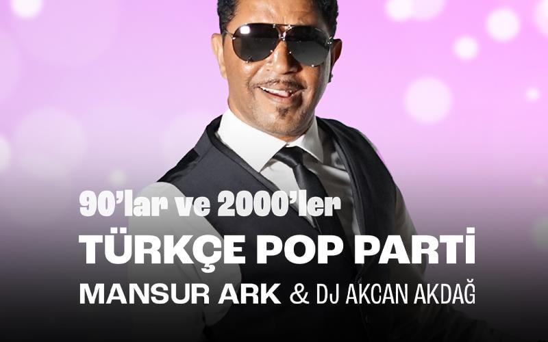 90'lar & 2000'ler Türkçe Pop Parti: Mansur Ark & Dj Akcan Akdağ