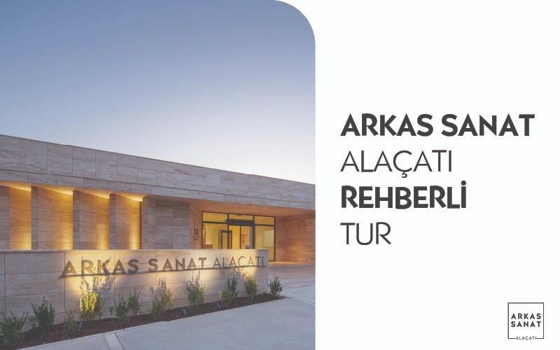 Arkas Sanat Alaçatı - Rehberli Tur