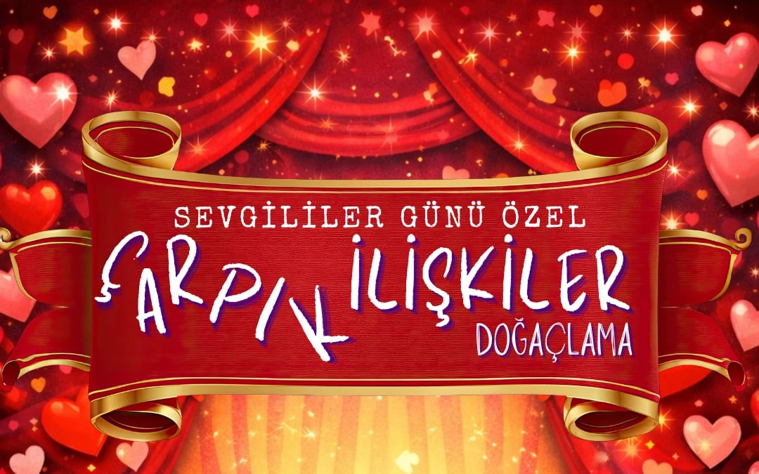 Çarpık İlişkiler Doğaçlama - Sevgililer Günü Özel