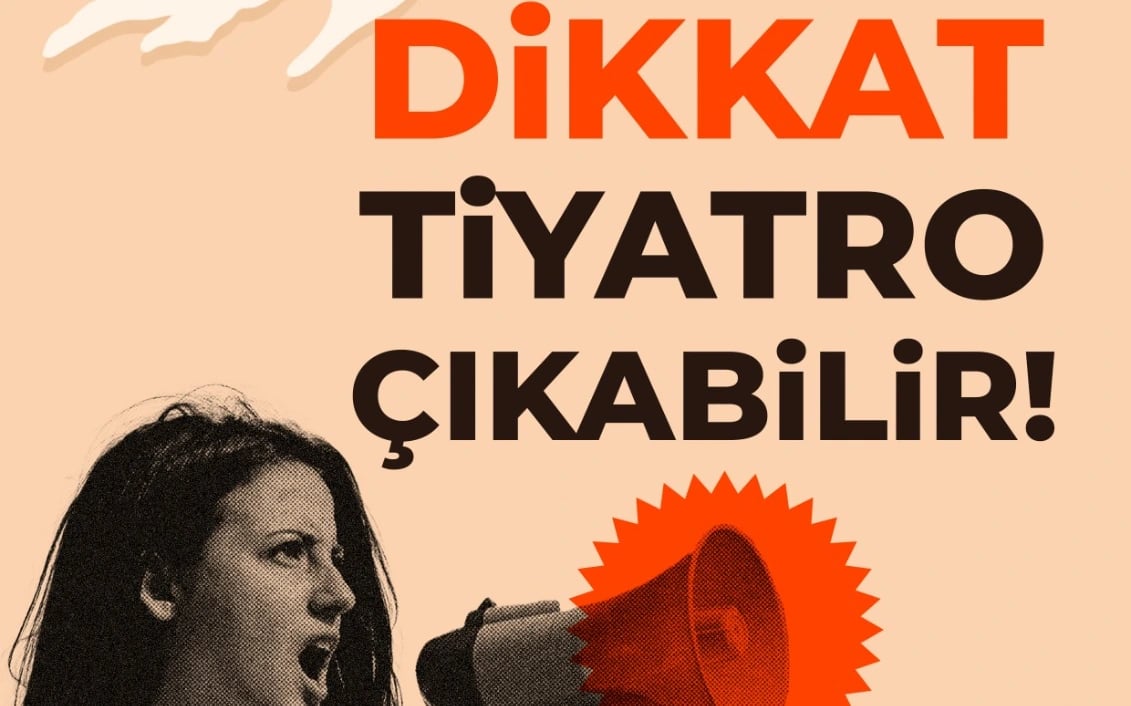 Dikkat Tiyatro Çıkabilir!