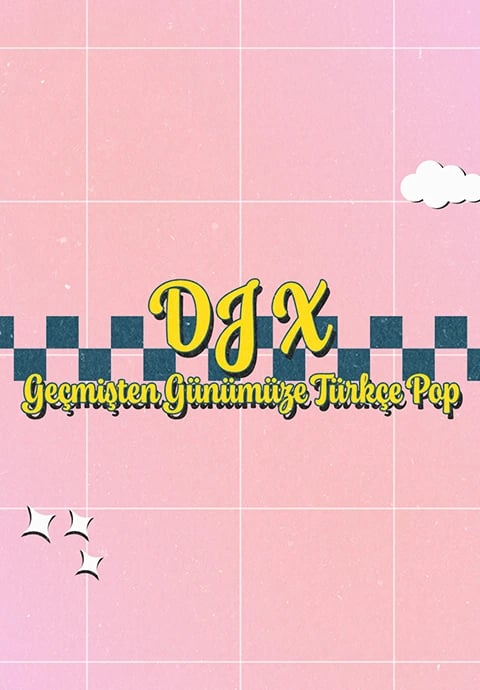 DJ X ile Geçmişten Günümüze Türkçe Pop