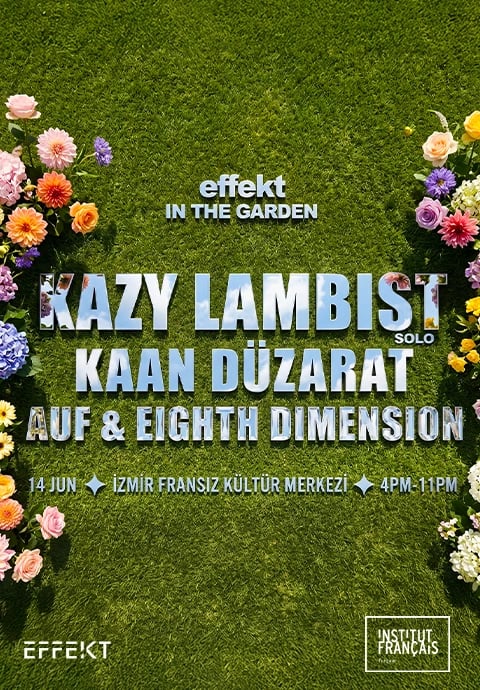 Effekt In The Garden: Kazy Lambist + Kaan Düzarat
