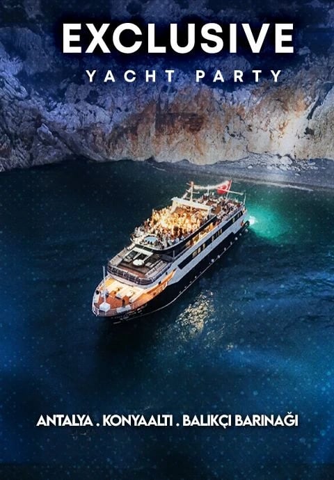 EXCLUSIVE YACHT PARTY - ANTALYA