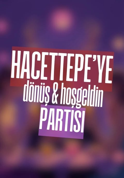 Hacettepe'ye Dönüş & Hoşgeldin Partisi
