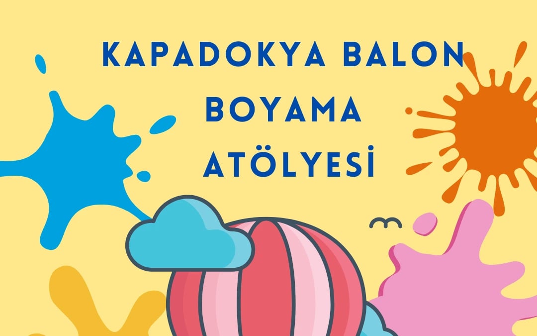 Kapadokya Balon Boyama Atölyesi / Çocuklar İçin