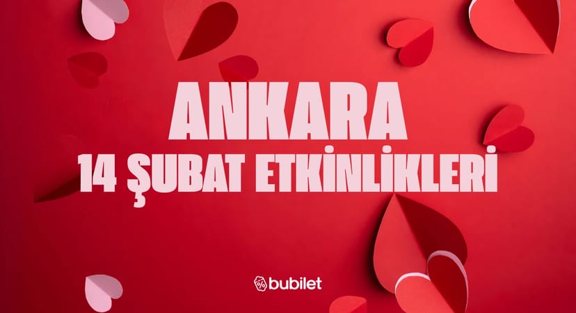Ankara 14 Şubat Etkinlikleri: Sevgililer Günü Özel