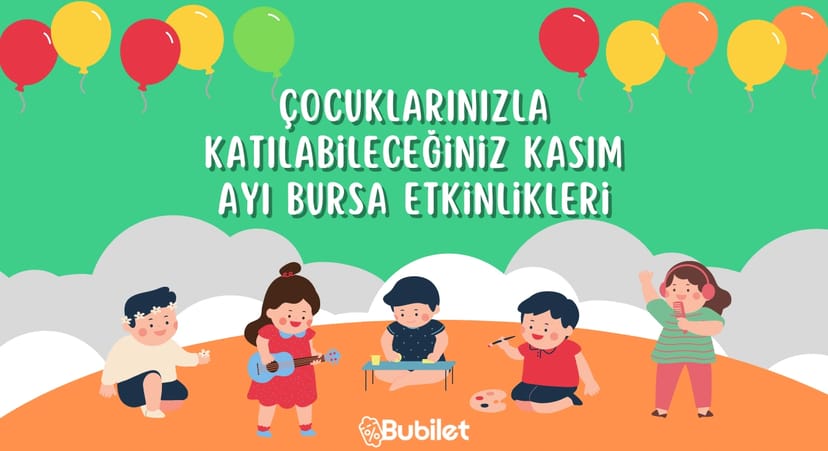 Çocuklarınızla Katılabileceğiniz Bursa Etkinlikleri - Kasım 2022