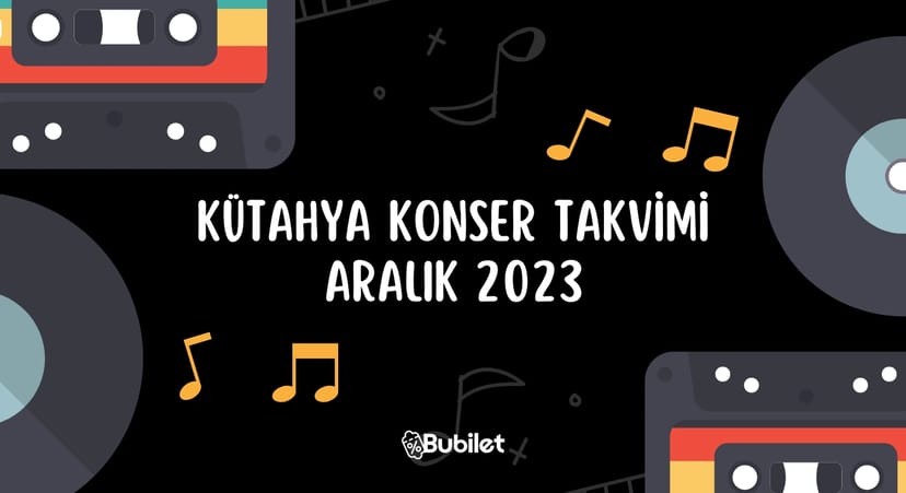 Kütahya Konser Takvimi - Aralık 2023
