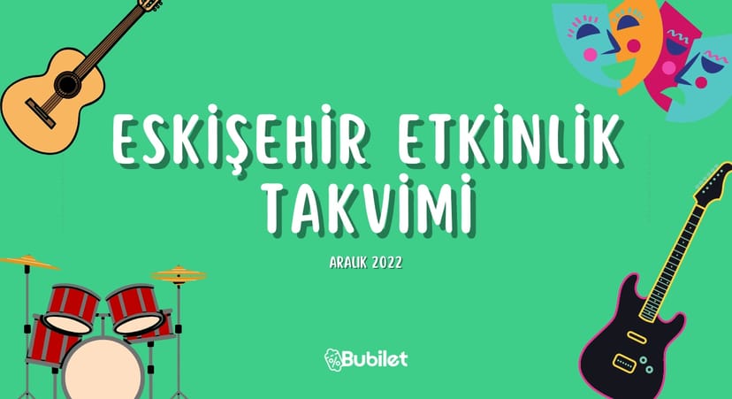 Eskişehir Etkinlik Takvimi: Konserler, Tiyatrolar - Aralık 2022