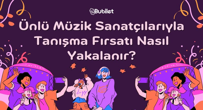 Ünlü Müzik Sanatçılarıyla Tanışma Fırsatı Nasıl Yakalanır?