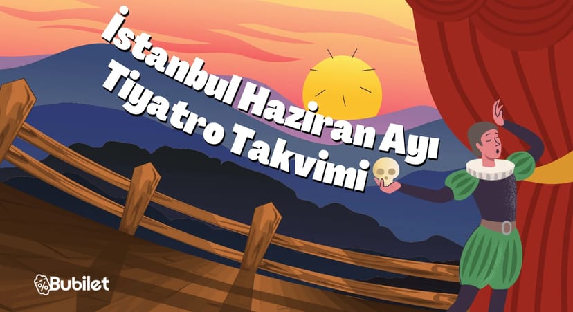 İstanbul Tiyatro Takvimi: Haziran 2025