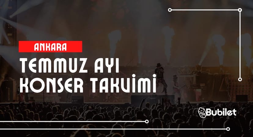Ankara Konser Takvimi: Temmuz 2025