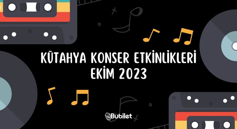 Kütahya Konser Etkinlikleri: Ekim 2023