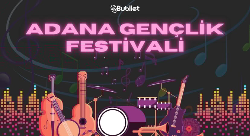 Adana Gençlik Festival Programı: Sanatçılar, İndirimli Biletler