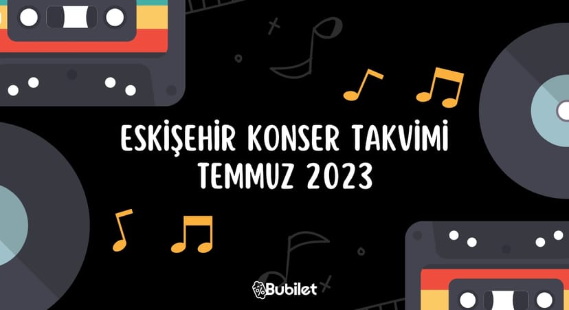 Eskişehir Konser Takvimi - Temmuz 2023