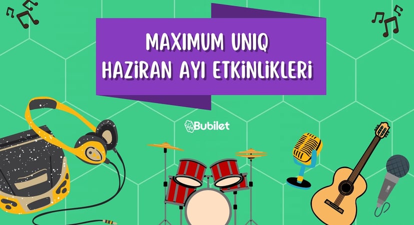 Maximum Uniq Haziran Ayı Etkinlikleri