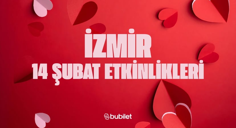 İzmir 14 Şubat Etkinlikleri: Sevgililer Günü Özel