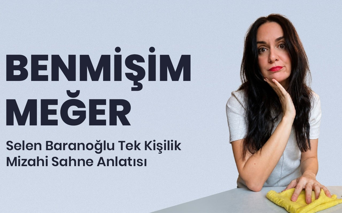 BENMİŞİM MEĞER / Selen Baranoğlu Tek Kişilik Mizahi Sahne Anlatısı