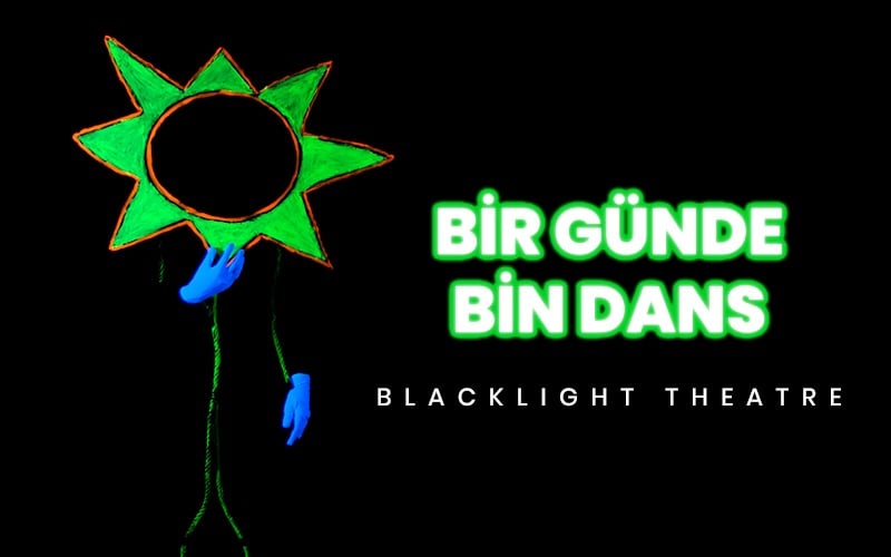 Bir Günde Bin Dans / Blacklight Theatre