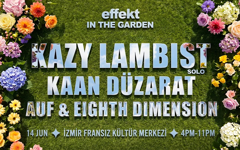 Effekt In The Garden: Kazy Lambist + Kaan Düzarat
