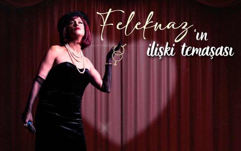 Feleknaz’ın İlişki Temaşası