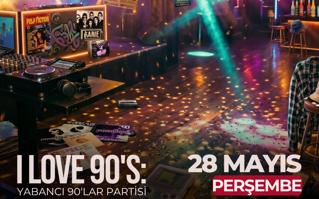 I Love 90s: Yabancı 90’lar Partisi
