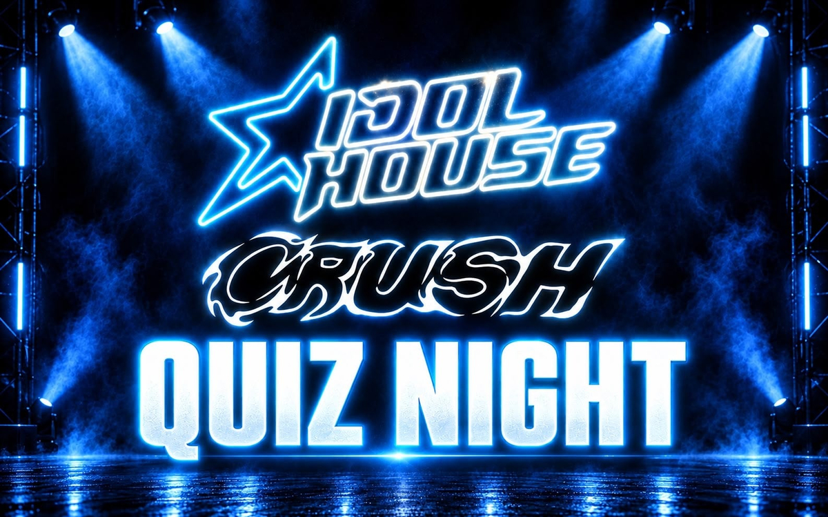 Idol House & Crush Quiz Night