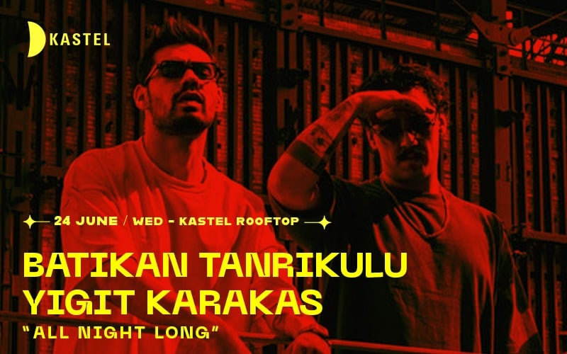 KASTEL #ROOFTOPSERIES w/ BATIKAN TANRIKULU b2b YIGIT KARAKAS (all night long)