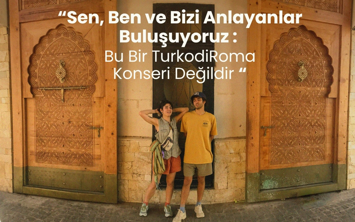 Sen,Ben ve Bizi Anlayanlar Buluşuyoruz: Bu Bir TürkodiRoma Konseri Değildir
