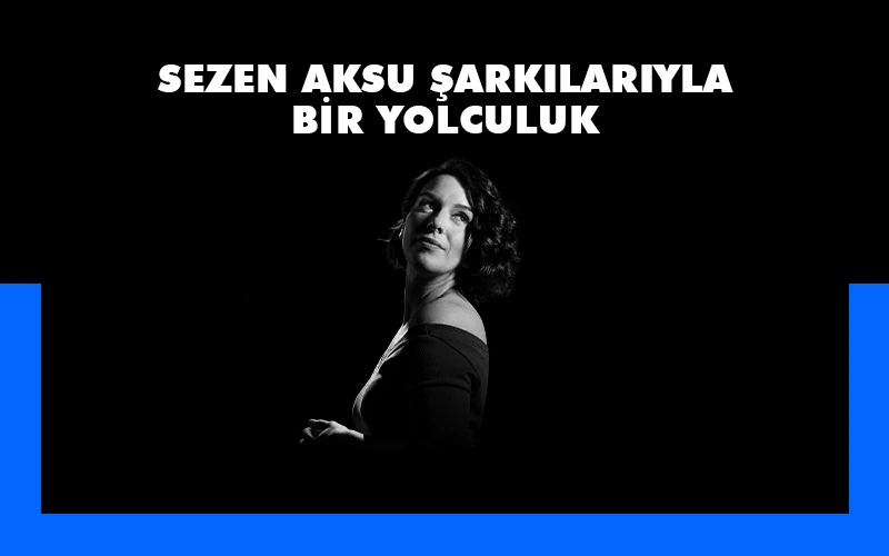 Sezen Aksu Şarkılarıyla Bir Yolculuk